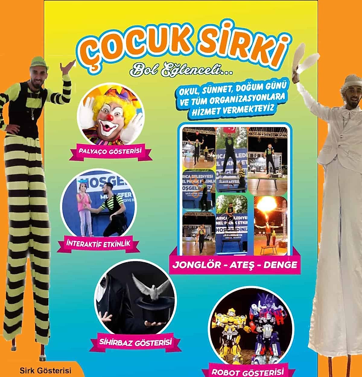 Jonglor Gösterisi, Ateş Gösterisi, Denge Gösterisi, Sihirbaz gösterisi, Robot gösterisi, Palyaço Gösterisi, Tahta bacak Gösterisi, Sirk Gösterisi Hizmet Fiyatları,